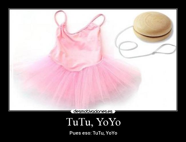 TuTu, YoYo -