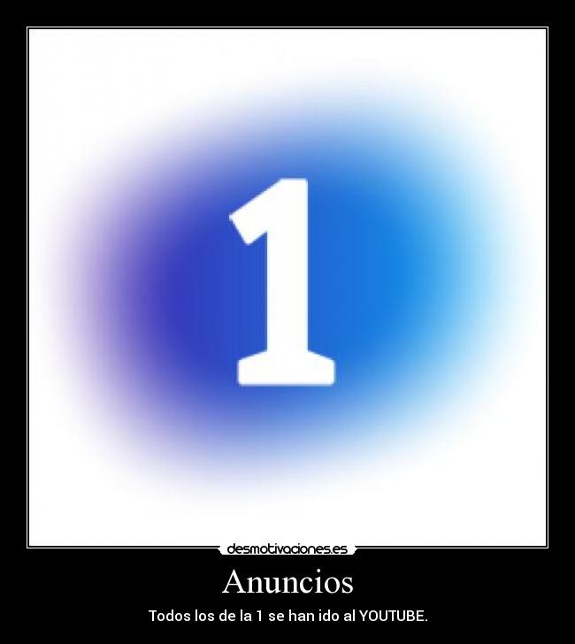 Anuncios - Todos los de la 1 se han ido al YOUTUBE.