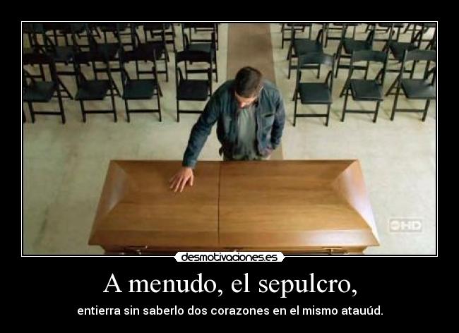 A menudo, el sepulcro, -