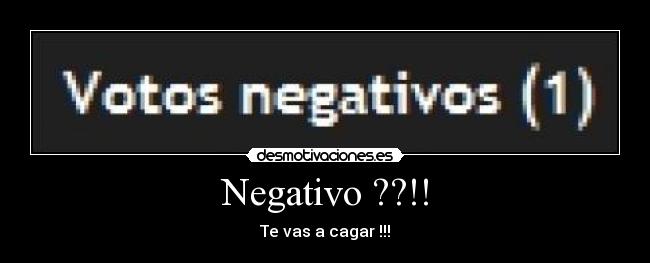 Negativo ??!! - Te vas a cagar !!!