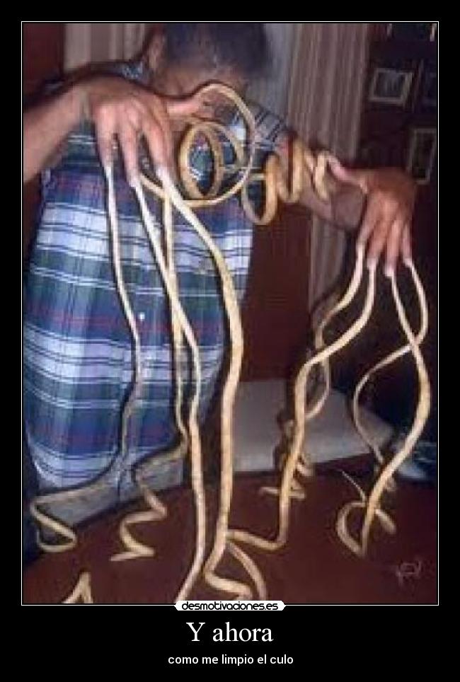 Y ahora - como me limpio el culo