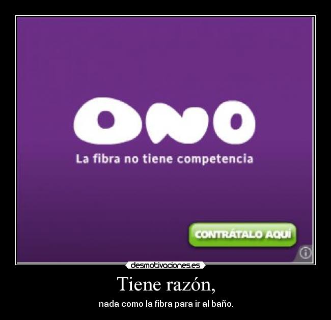 Tiene razón, - nada como la fibra para ir al baño.