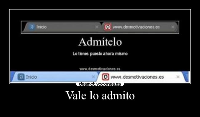 Vale lo admito -