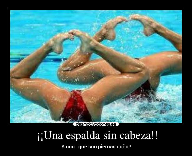 ¡¡Una espalda sin cabeza!! - A noo...que son piernas coño!!