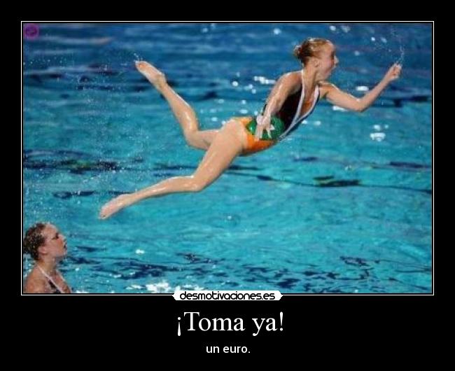 ¡Toma ya! -