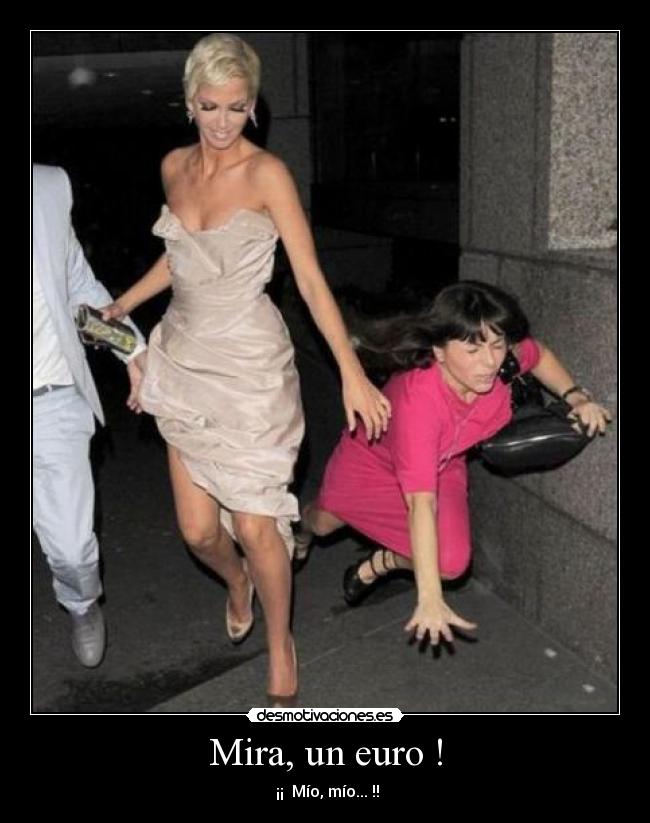 Mira, un euro ! -  ¡¡  Mío, mío... !!