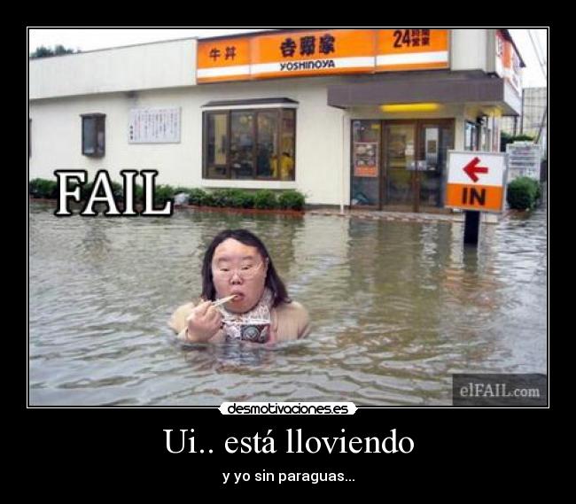 Ui.. está lloviendo - y yo sin paraguas...