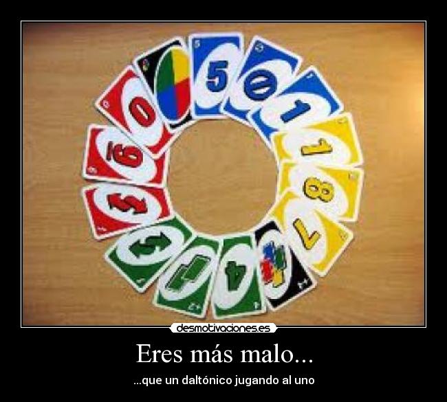Eres más malo... - 