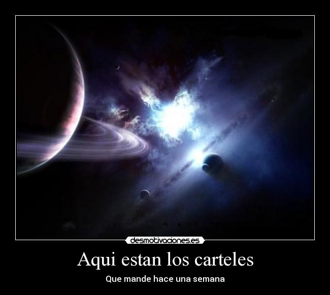 Aqui estan los carteles - Que mande hace una semana