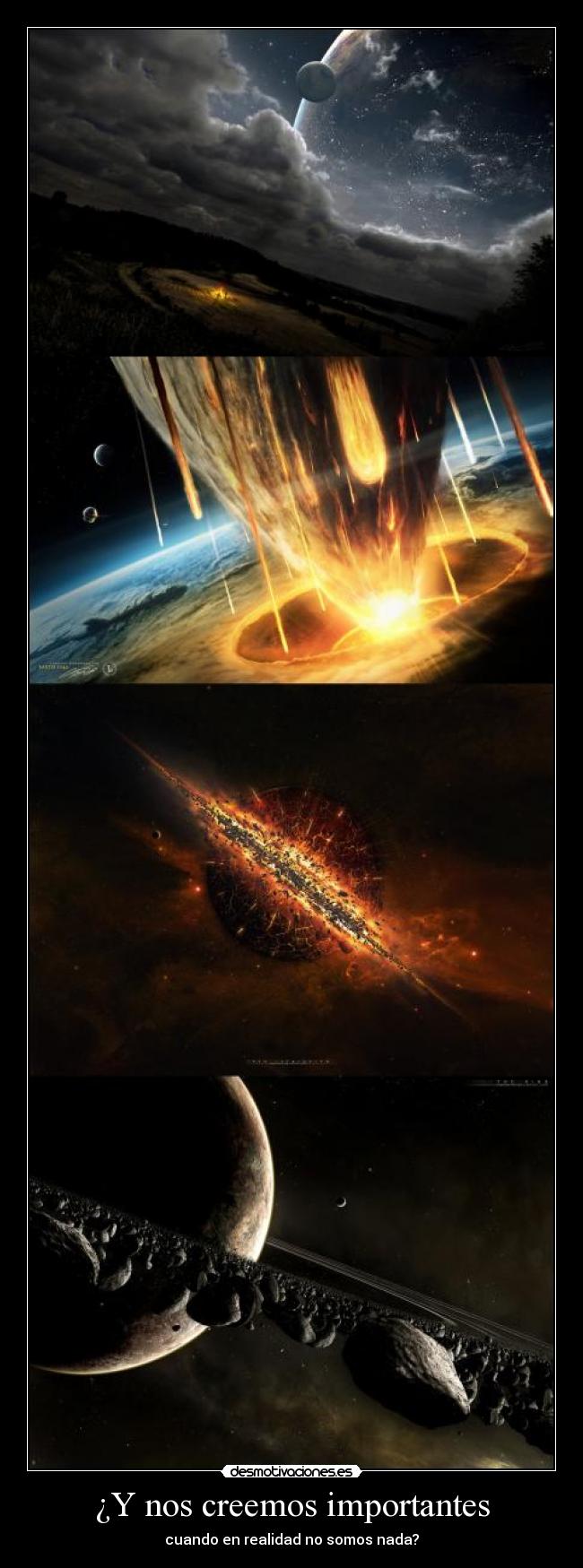 carteles creer importante realidad nada humanos universo galaxia planeta tierra contaminacion politica desmotivaciones