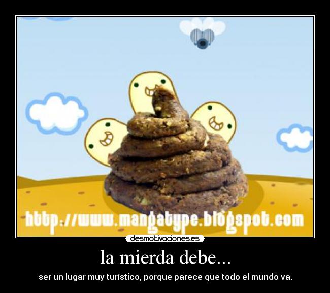 la mierda debe... - 
