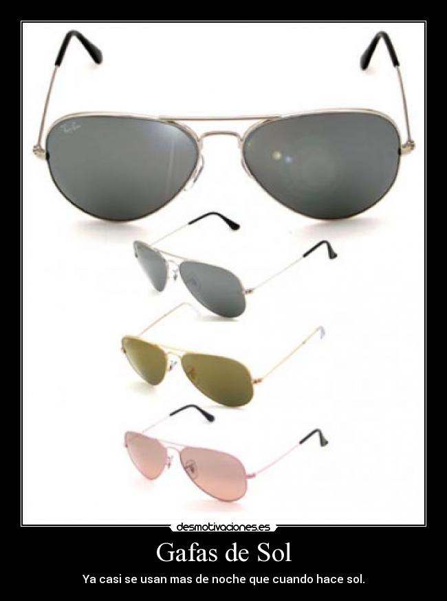 Gafas de Sol - Ya casi se usan mas de noche que cuando hace sol.