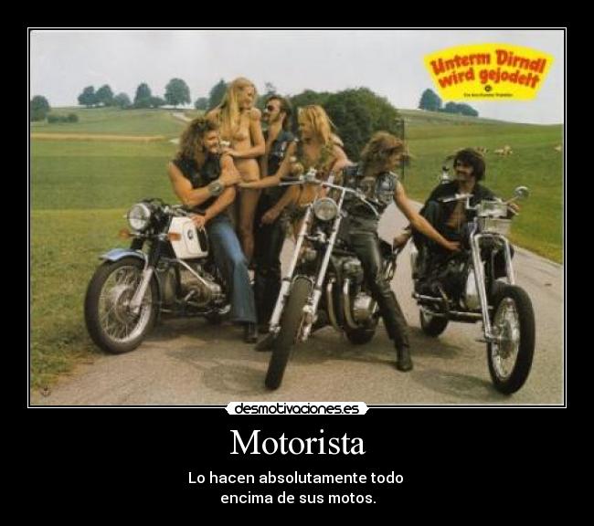 Motorista - Lo hacen absolutamente todo
encima de sus motos.