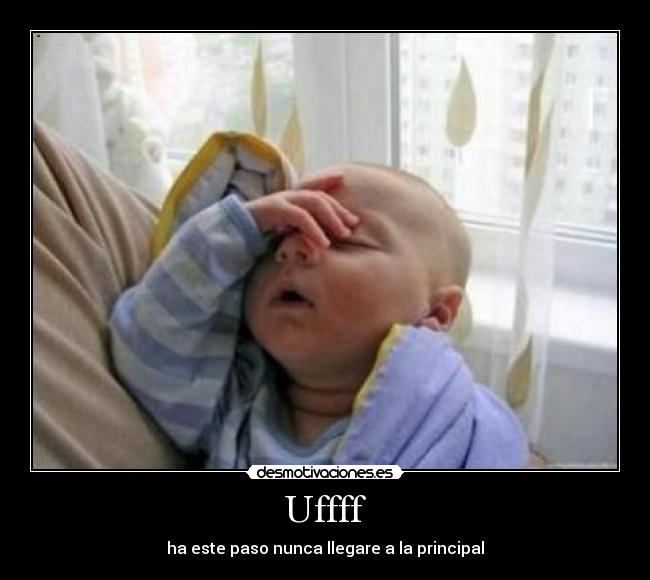 Uffff - ha este paso nunca llegare a la principal