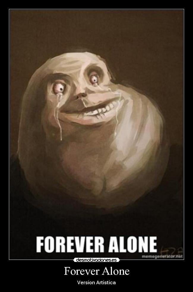 Forever Alone - Version Artistica