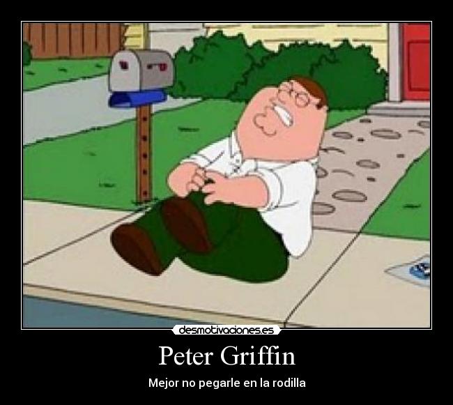 Peter Griffin - Mejor no pegarle en la rodilla