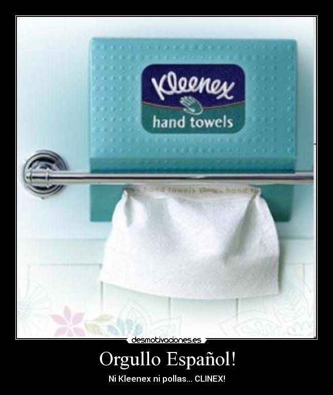 Orgullo Español! - Ni Kleenex ni pollas... CLINEX!