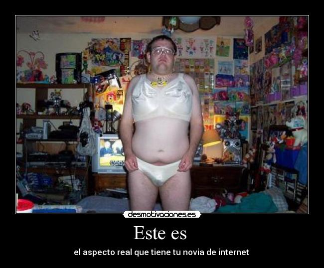 Este es  - el aspecto real que tiene tu novia de internet 