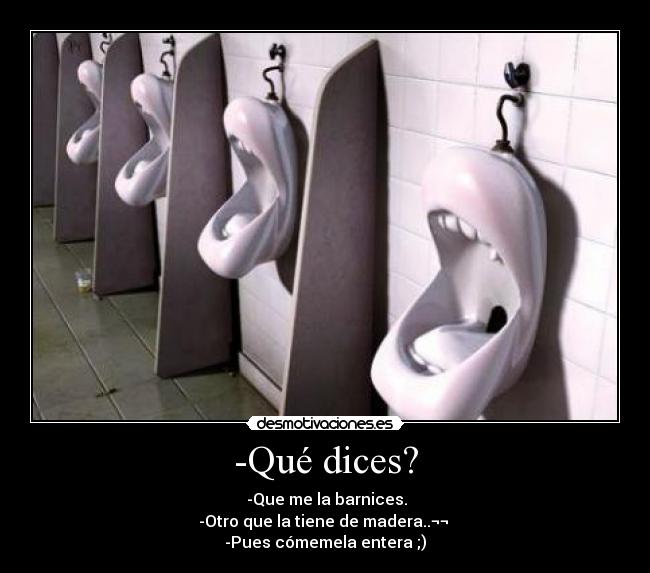 -Qué dices? -