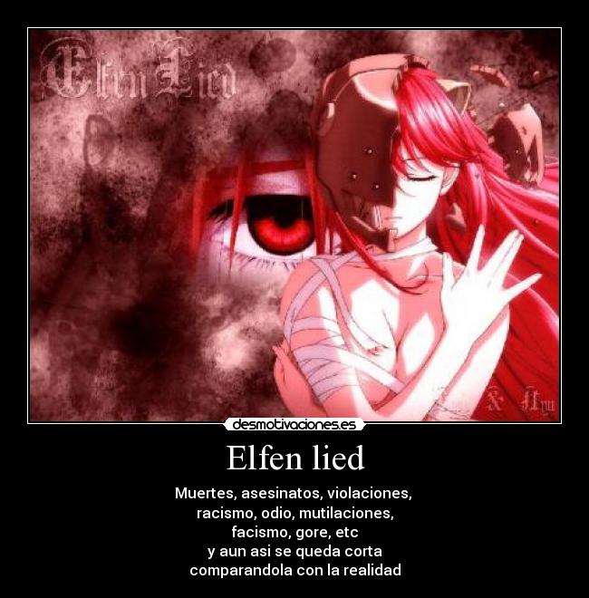 Elfen lied - Muertes, asesinatos, violaciones, 
racismo, odio, mutilaciones,
facismo, gore, etc
y aun asi se queda corta
comparandola con la realidad