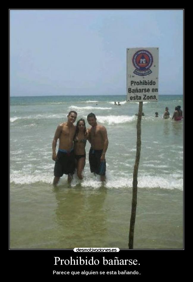 Prohibido bañarse. - Parece que alguien se esta bañando..