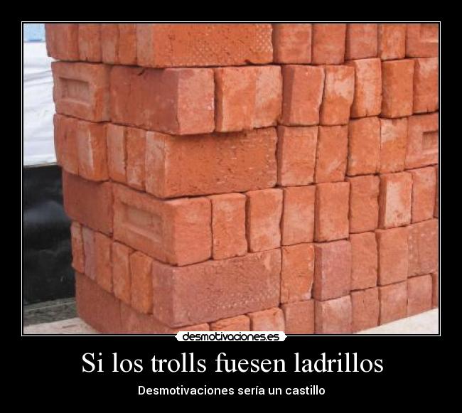Si los trolls fuesen ladrillos -