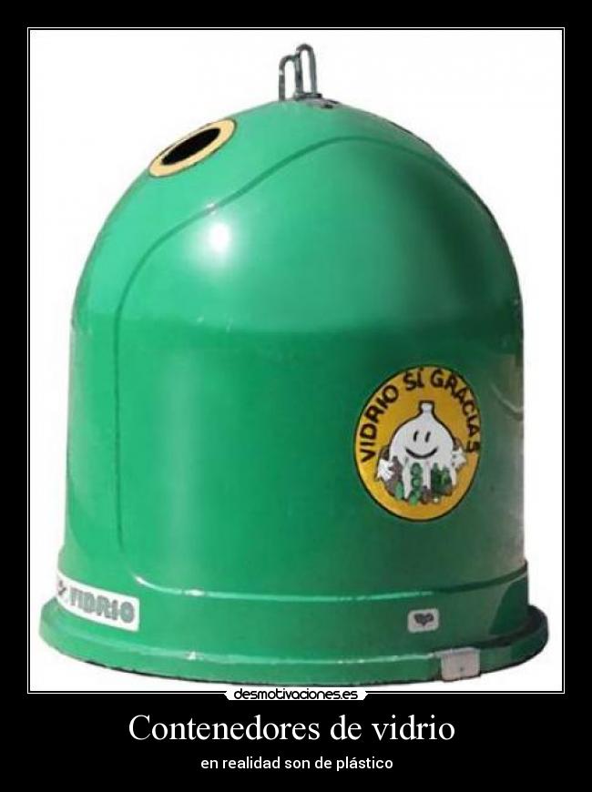 Contenedores de vidrio - en realidad son de plástico