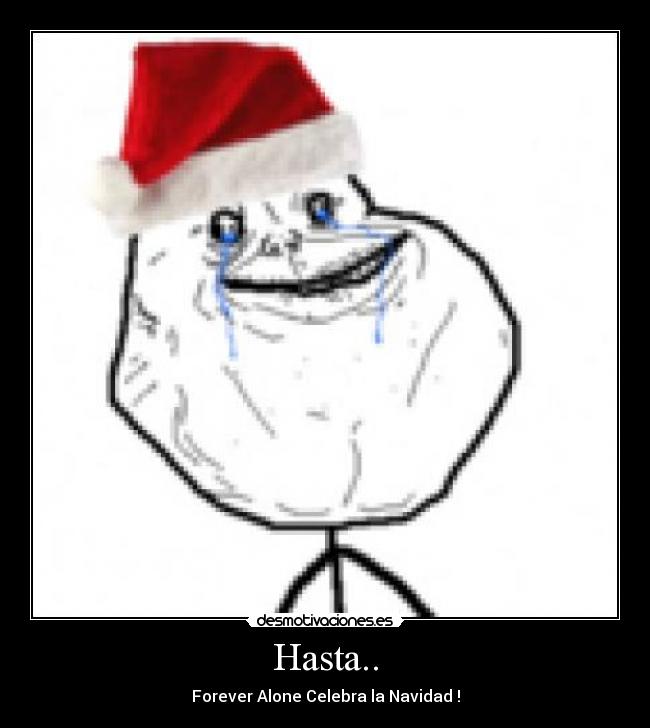 Hasta.. - Forever Alone Celebra la Navidad !