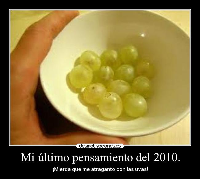 Mi último pensamiento del 2010. - ¡Mierda que me atraganto con las uvas!
