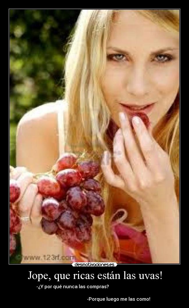 Jope, que ricas están las uvas! -