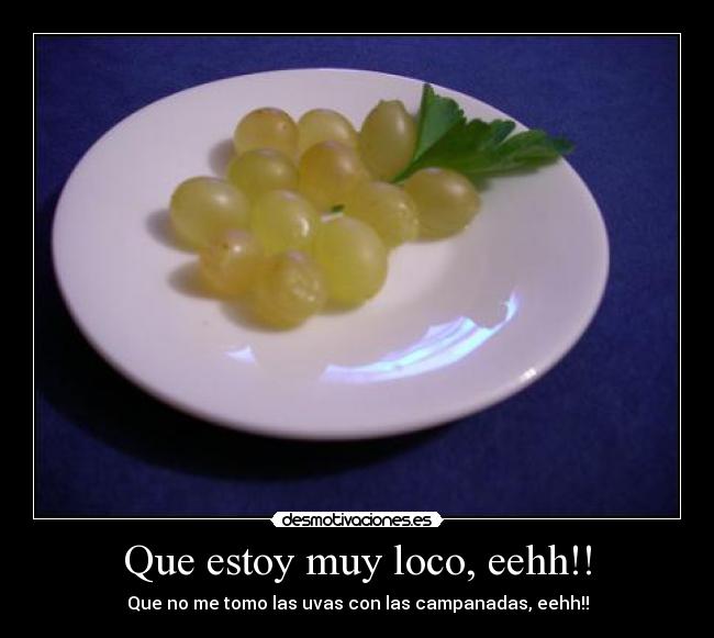 Que estoy muy loco, eehh!! - 