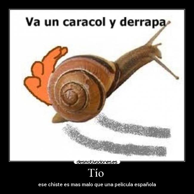 Tío - ese chiste es mas malo que una película española