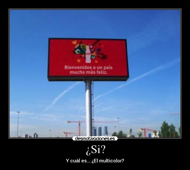 ¿Si? - Y cuál es... ¿El multicolor?
