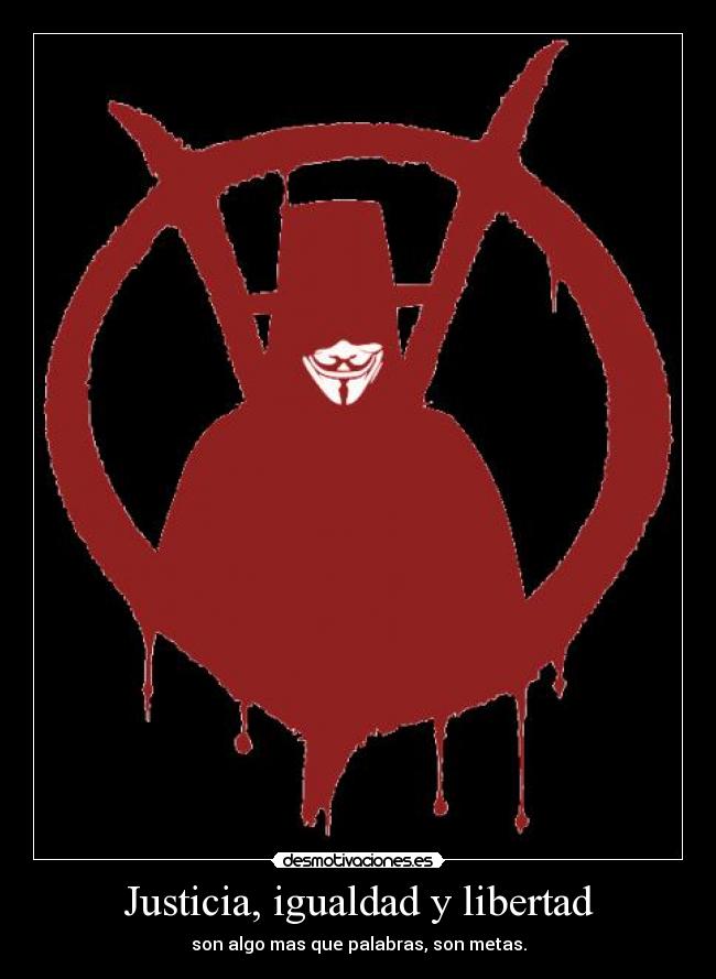 Justicia, igualdad y libertad - son algo mas que palabras, son metas.