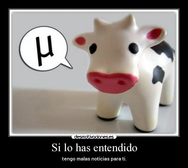 Si lo has entendido - tengo malas noticias para ti.