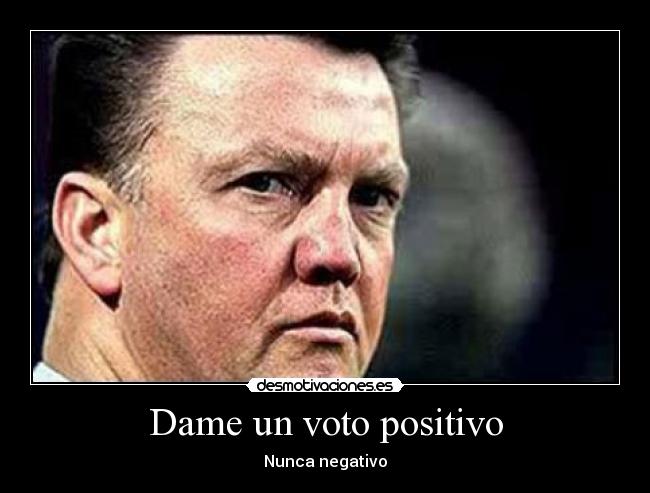 Dame un voto positivo -