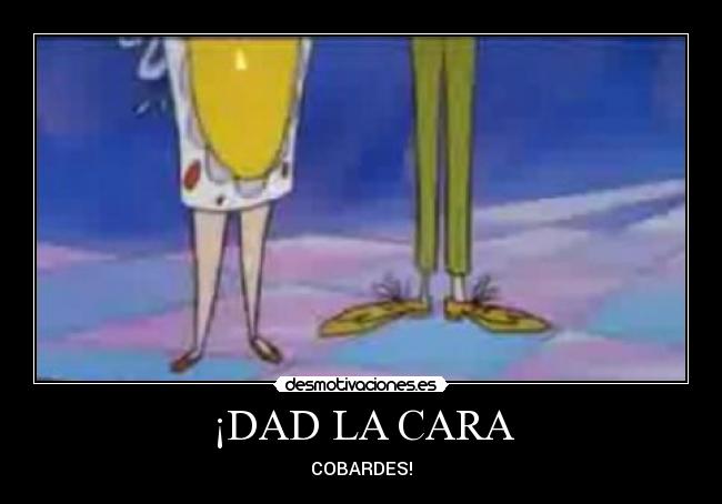 ¡DAD LA CARA -