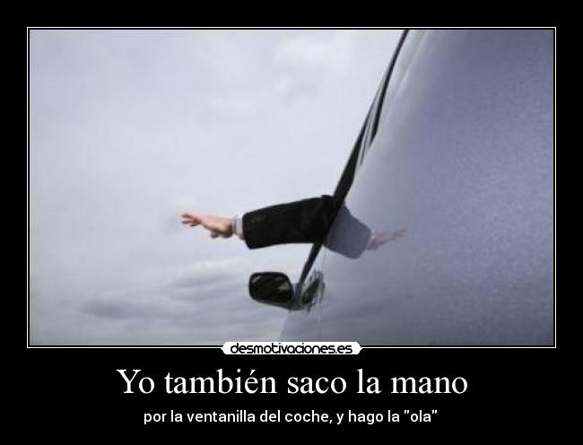 Yo también saco la mano -