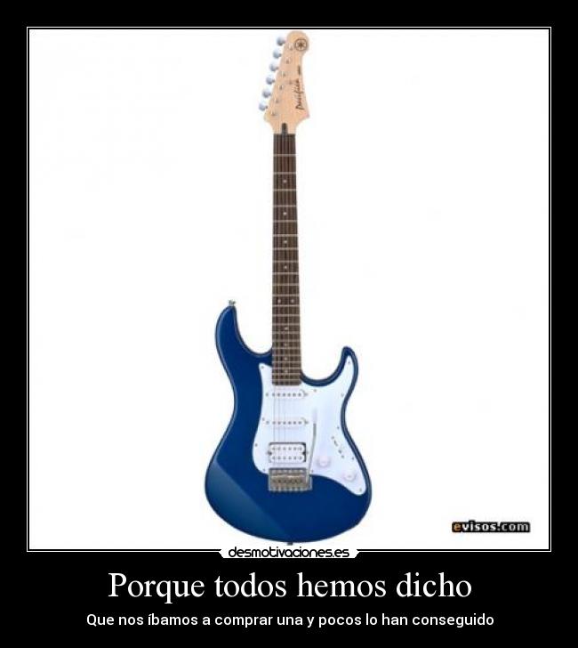 Porque todos hemos dicho - Que nos íbamos a comprar una y pocos lo han conseguido