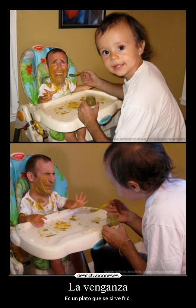 La venganza - Es un plato que se sirve frió .
