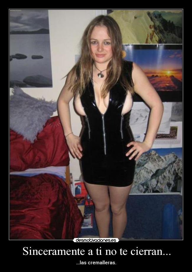 Sinceramente a ti no te cierran... -