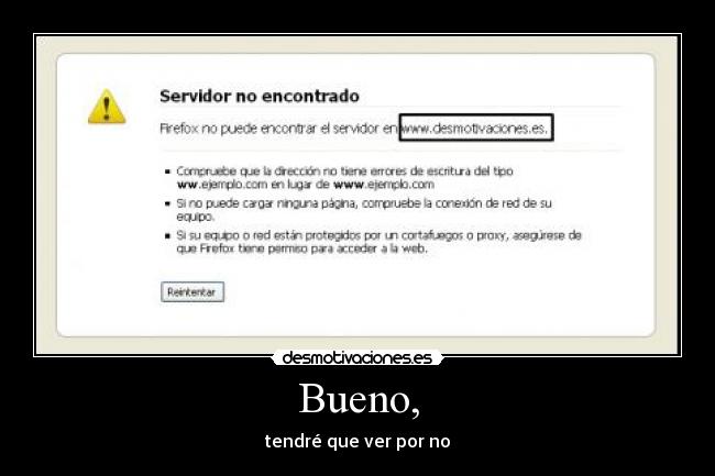 Bueno, - tendré que ver por no