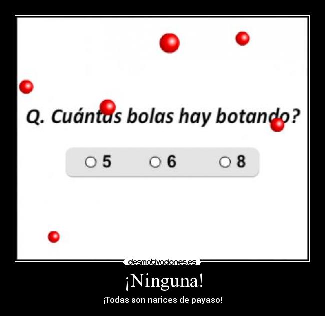 ¡Ninguna! - ¡Todas son narices de payaso!