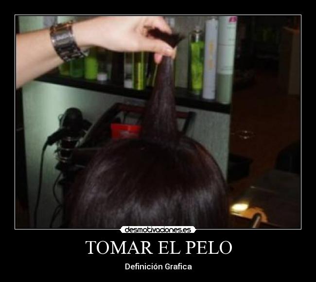 TOMAR EL PELO - Definición Grafica