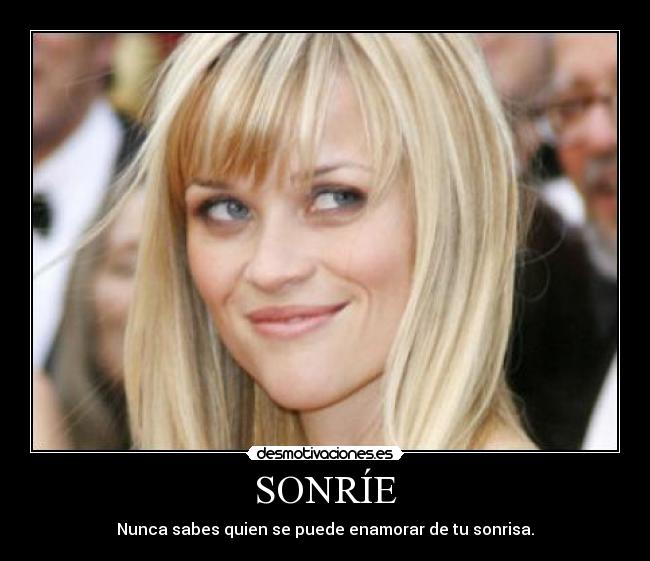 SONRÍE - Nunca sabes quien se puede enamorar de tu sonrisa.