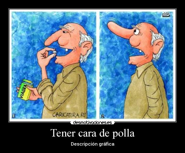 Tener cara de polla - Descripción gráfica
