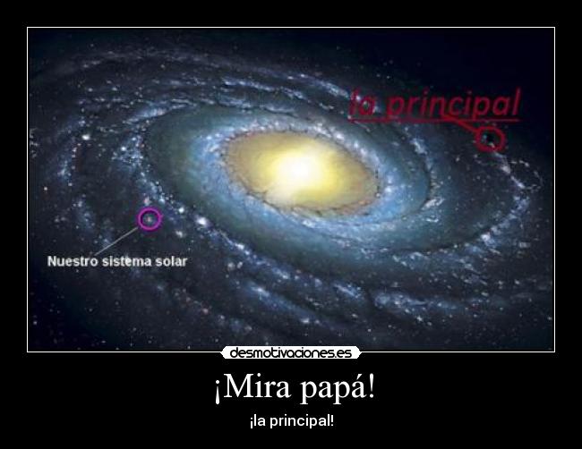 ¡Mira papá! - ¡la principal!