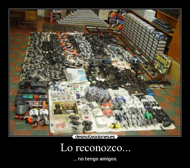 Lo reconozco... -