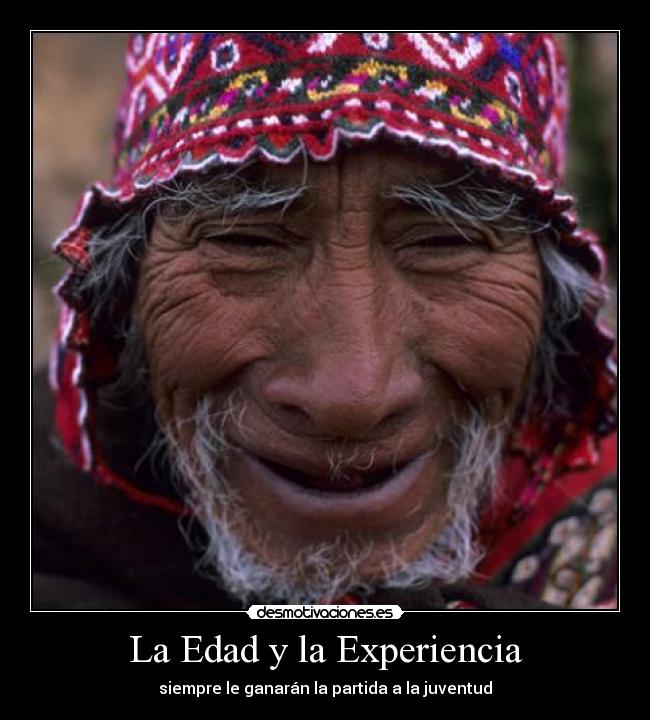 La Edad y la Experiencia - siempre le ganarán la partida a la juventud
