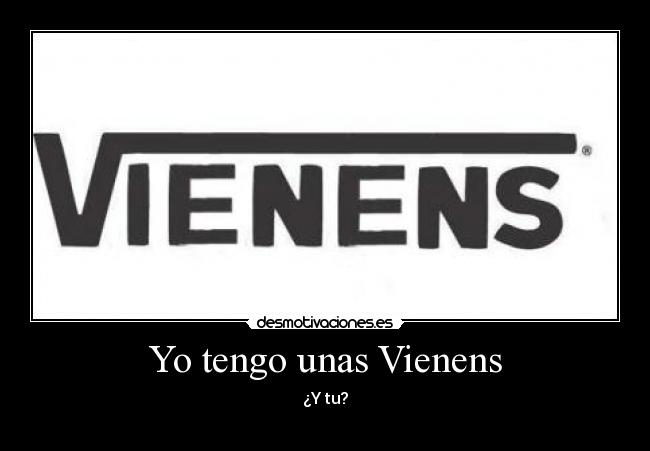 Yo tengo unas Vienens - ¿Y tu?